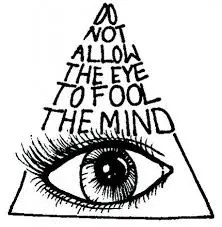 Do not allow the eye to fool the mind