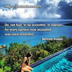 Do not fear to be eccentric in opinion, for every opinion now accepted was once...