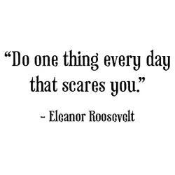 Do one thing every day that scares you