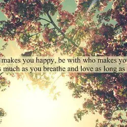 Do what makes you happy, be with who makes you smile. Laugh as much as...