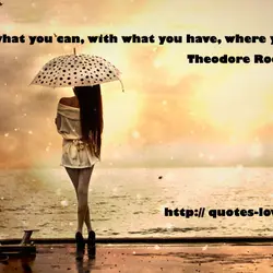 Do what you can, with what you have, where you are.