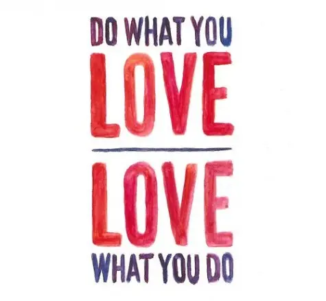 Do what you love. Love what you do