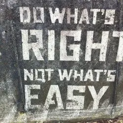 Do what's right not what's easy