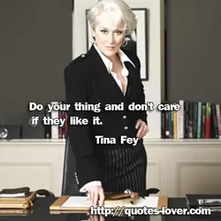 Do your thing and don't care if they like it.