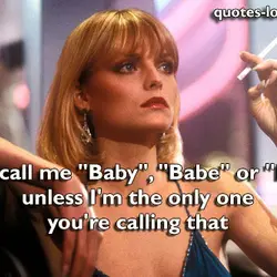 Don’t call me "Baby", "Babe" or "Love" unless I'm the only one you're calling that.