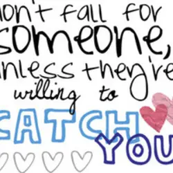 Don't fall for someone unless they're willing to catch you