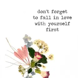 Don't forget to fall in love with yourself first.