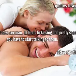 Don't have sex man. It leads to kissing and pretty soon you have to start...