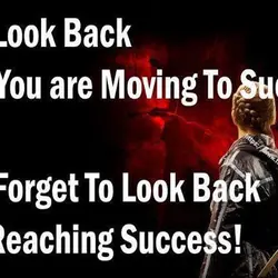 Don't look back when you are moving to success! But don't forget to look back...