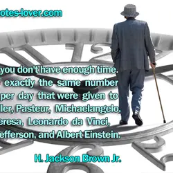 Don't say you don't have enough time. You have exactly the same number of hours...