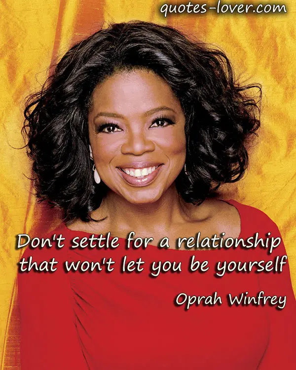 Don't settle for a relationship  that won't let you be yourself.