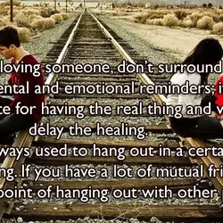 To stop loving someone, don’t surround yourself with mental and emotional reminders; it’s no substitute...
