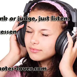 Don't think or judge, just listen.