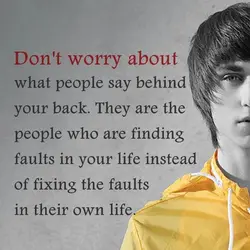 Don't worry about what people say behind your back. They are the people who are...