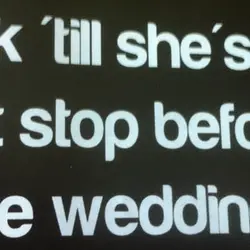 Drink' till she's cute but stop before the wedding
