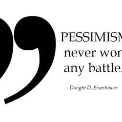 Pessimism never won any battle