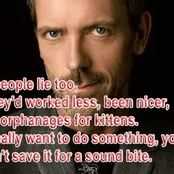 Dying people lie too. Wish they'd worked less, been nicer, opened orphanages for kittens. If...