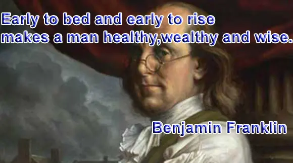 Early to bed and early to rise makes a man healthy, wealthy and wise