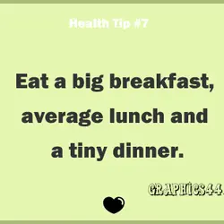 Eat a big breakfast, average lunch and tiny dinner.