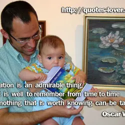 Education is an admirable thing, but it is well to remember from time to time...