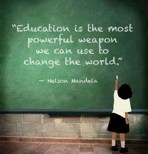 Education is the most powerful weapon we can use to change the world.