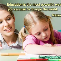 Education is the most powerful weapon which you can use to change the world.