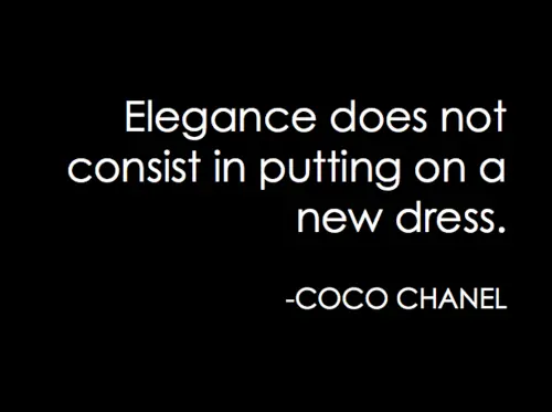 Elegance does not consist in putting on a new dress.