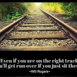 Even if you are on the right track, you'll get run over if you just...