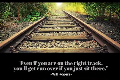 Even if you are on the right track, you'll get run over if you just sit there