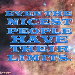 Even the nicest people have their limits.