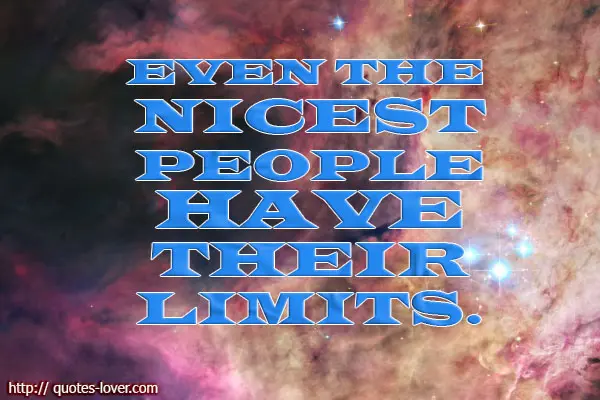 Even the nicest people have their limits.