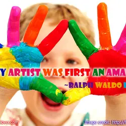 Every artist was first an amateur.