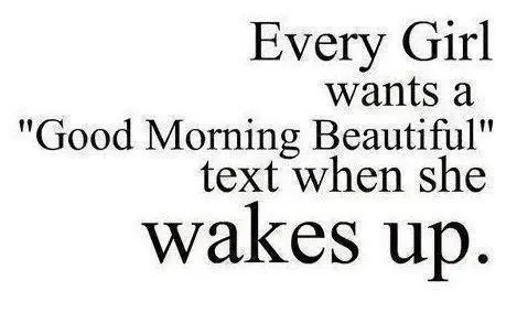 Every girl wants a 'Good Morning Beautiful' text when she wakes up