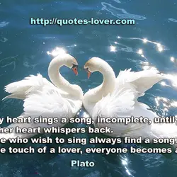 Every heart sings a song, incomplete, until another heart whispers back. Those who wish to...