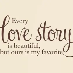 Every love story is beautiful, but ours is my favourite