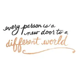 Every person is a new door to a different world.