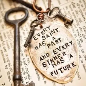 Every saint has a past and every sinner has a future.