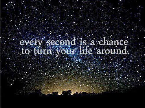 Every second is a chance to turn your life around.