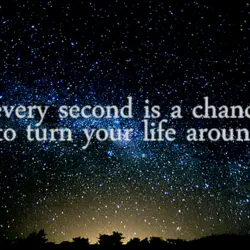 Every second is a chance to turn your life around.