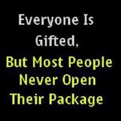 Everyone is gifted but most people never open their package