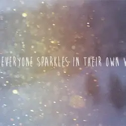 Everyone sparkles in their own way.