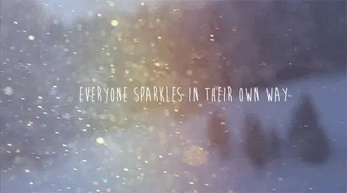 Everyone sparkles in their own way.
