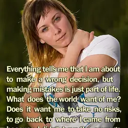 Everything tells me that I am about to make a wrong decision, but making mistakes...