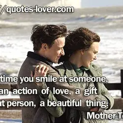 Everytime you smile at someone, it is an action of love, a gift to that...