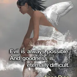 Evil is always possible. And goodness is eternally difficult.