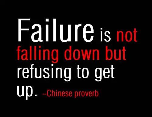 Failure is not falling down but refusing to get up