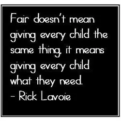 Fair doesn't mean giving every child the same thing it means giving every child what...