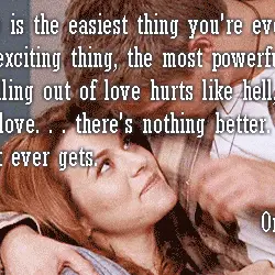 Falling in love is the easiest thing you're ever gonna do. It's the most exciting...