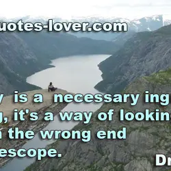Fantasy is a necessary ingredient in living, it's a way of looking at life through...