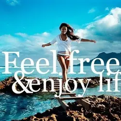 Feel Free and Enjoy life.